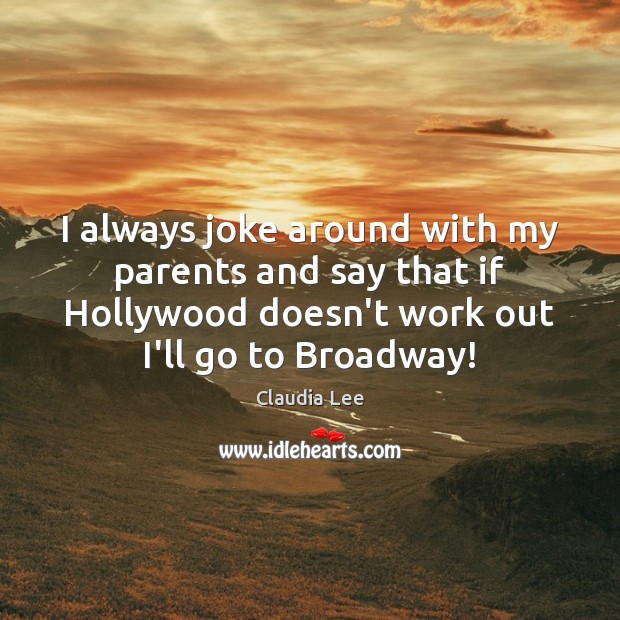 I always joke around with my parents and say that if Hollywood Image