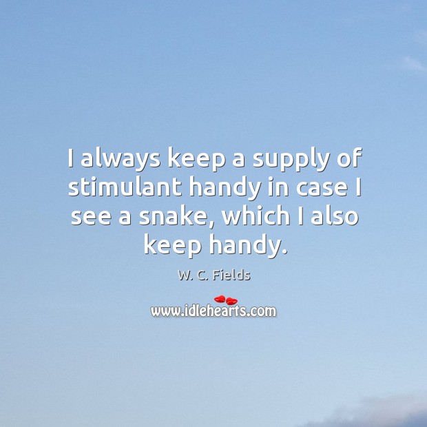I always keep a supply of stimulant handy in case I see a snake, which I also keep handy. Image