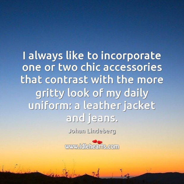 I always like to incorporate one or two chic accessories that contrast Johan Lindeberg Picture Quote