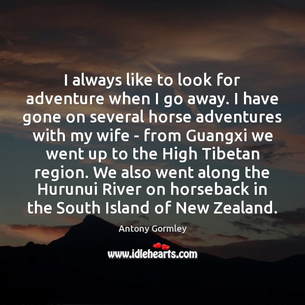 I always like to look for adventure when I go away. I Image