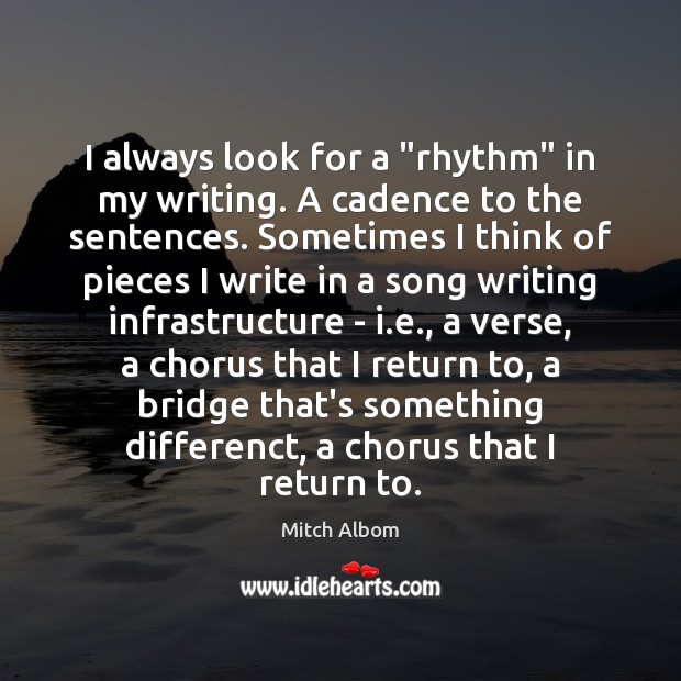 I always look for a “rhythm” in my writing. A cadence to Mitch Albom Picture Quote