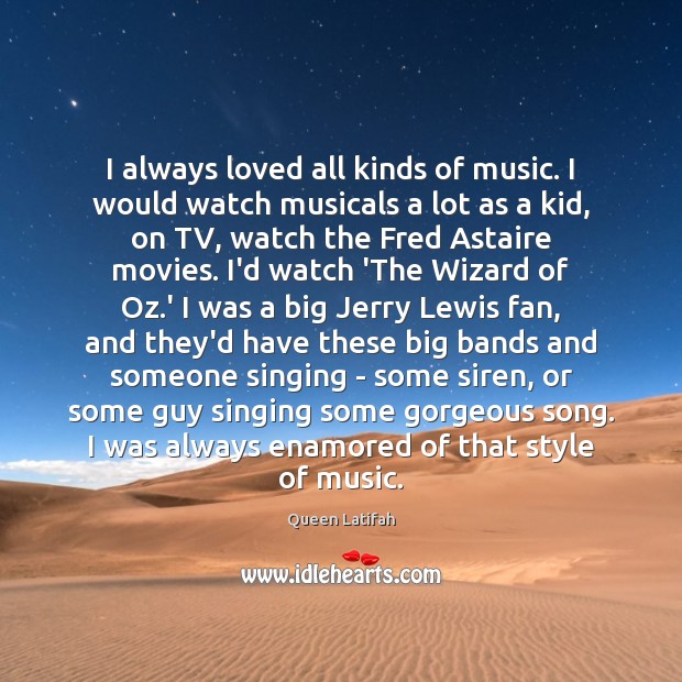 I always loved all kinds of music. I would watch musicals a Image