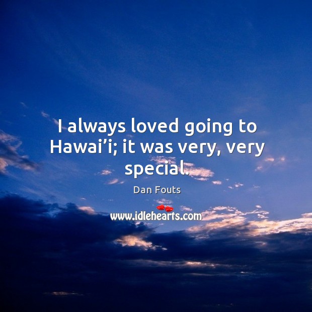 I always loved going to hawai’i; it was very, very special. Image