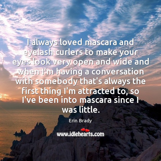 I always loved mascara and eyelash curlers to make your eyes look Image