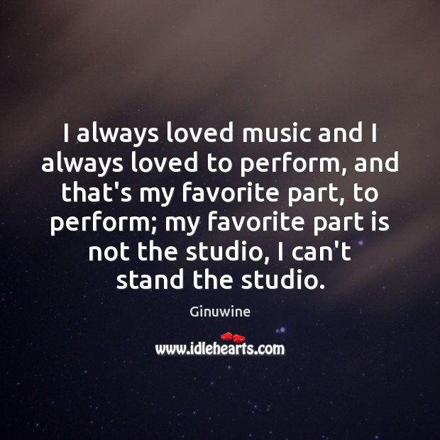 I always loved music and I always loved to perform, and that’s Ginuwine Picture Quote