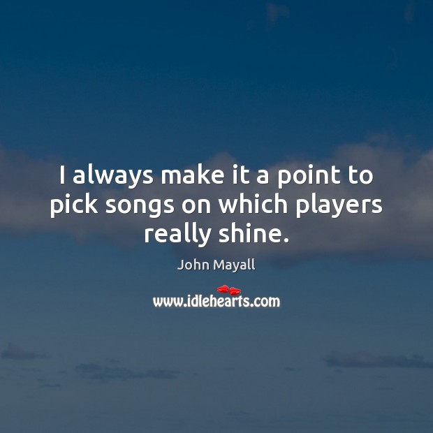 I always make it a point to pick songs on which players really shine. Image
