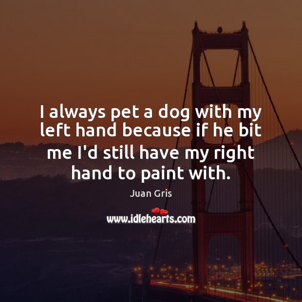 I always pet a dog with my left hand because if he Image