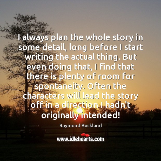I always plan the whole story in some detail, long before I Raymond Buckland Picture Quote
