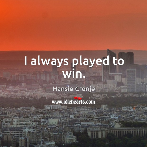 I always played to win. Image