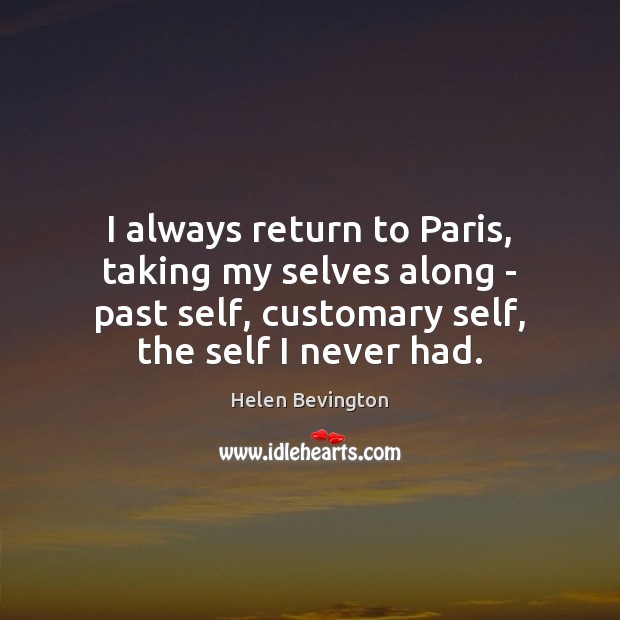 I always return to Paris, taking my selves along – past self, Helen Bevington Picture Quote