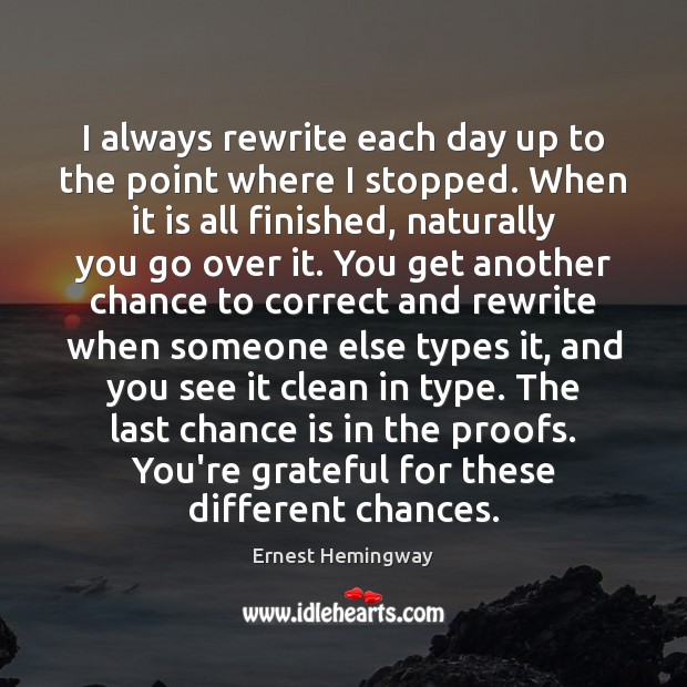 I always rewrite each day up to the point where I stopped. Chance Quotes Image