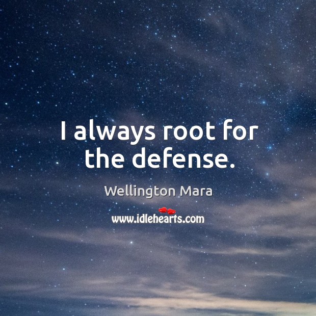 I always root for the defense. Wellington Mara Picture Quote