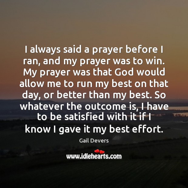 I always said a prayer before I ran, and my prayer was Gail Devers Picture Quote