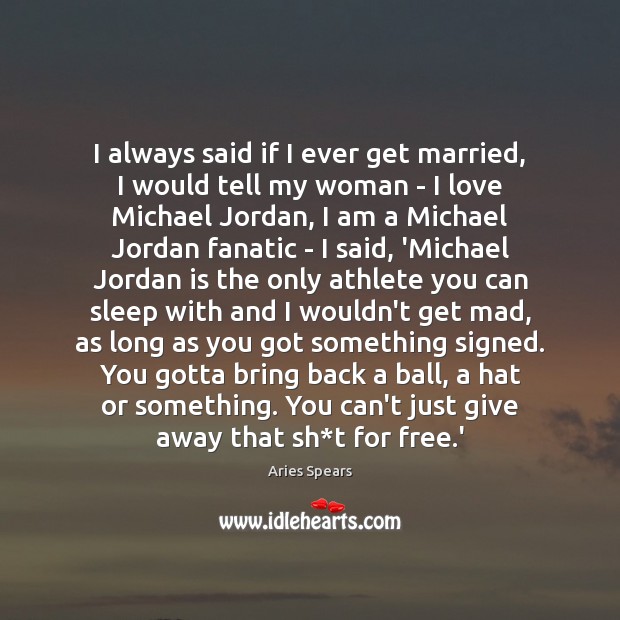 I always said if I ever get married, I would tell my Aries Spears Picture Quote