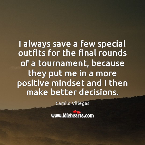 I always save a few special outfits for the final rounds of Camilo Villegas Picture Quote