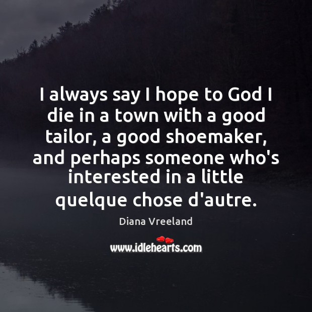 I always say I hope to God I die in a town Image