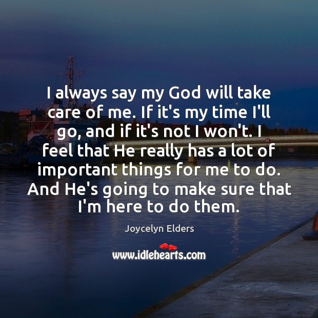 I always say my God will take care of me. If it’s Joycelyn Elders Picture Quote