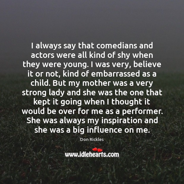 I always say that comedians and actors were all kind of shy Don Rickles Picture Quote