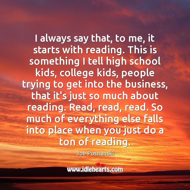 I always say that, to me, it starts with reading. This is Joe Posnanski Picture Quote