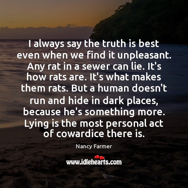 I always say the truth is best even when we find it Nancy Farmer Picture Quote