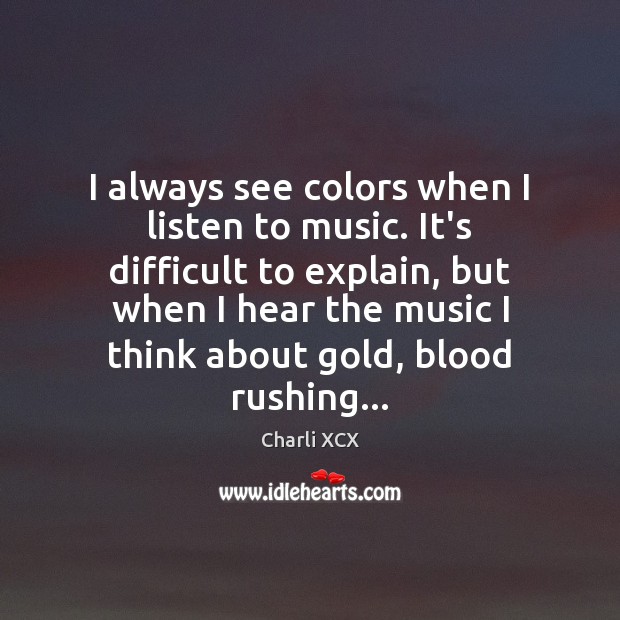 I always see colors when I listen to music. It’s difficult to Image