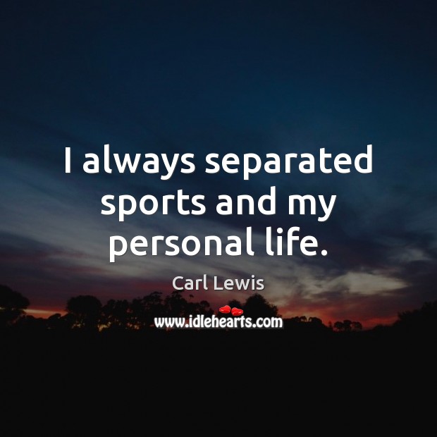I always separated sports and my personal life. Image