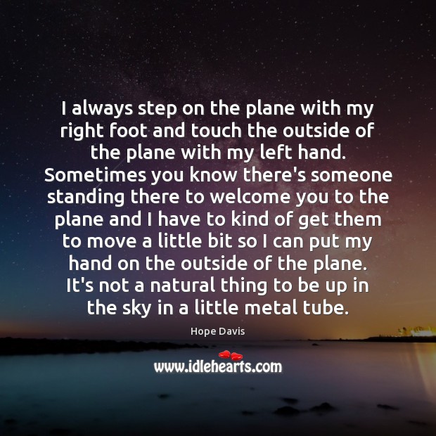 I always step on the plane with my right foot and touch Hope Davis Picture Quote