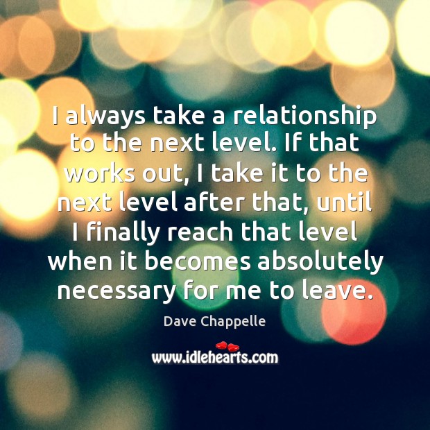 I always take a relationship to the next level. If that works Image