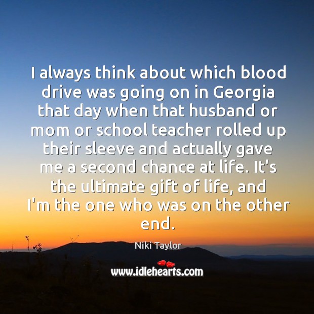 I always think about which blood drive was going on in Georgia Niki Taylor Picture Quote