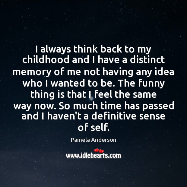 I always think back to my childhood and I have a distinct Pamela Anderson Picture Quote