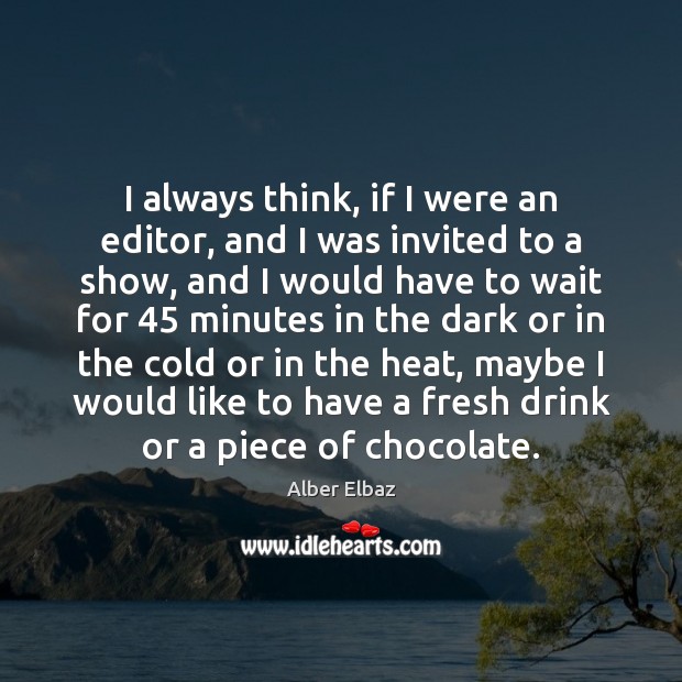 I always think, if I were an editor, and I was invited Alber Elbaz Picture Quote