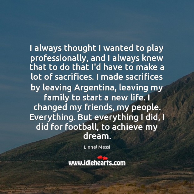 I always thought I wanted to play professionally, and I always knew Football Quotes Image