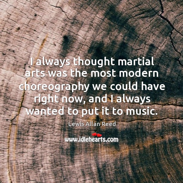 I always thought martial arts was the most modern choreography we could have right now Image