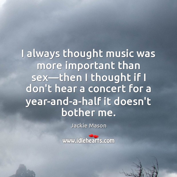 I always thought music was more important than sex—then I thought Jackie Mason Picture Quote