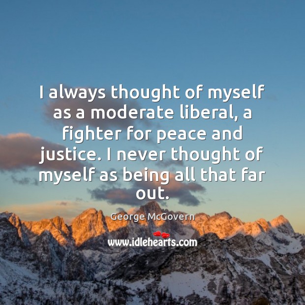 I always thought of myself as a moderate liberal, a fighter for Image