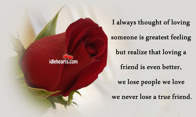 I always thought of loving someone is greatest feeling Friendship Quotes Image