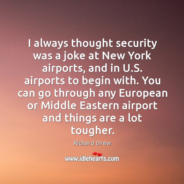 I always thought security was a joke at new york airports, and in u.s. Airports to begin with. Image