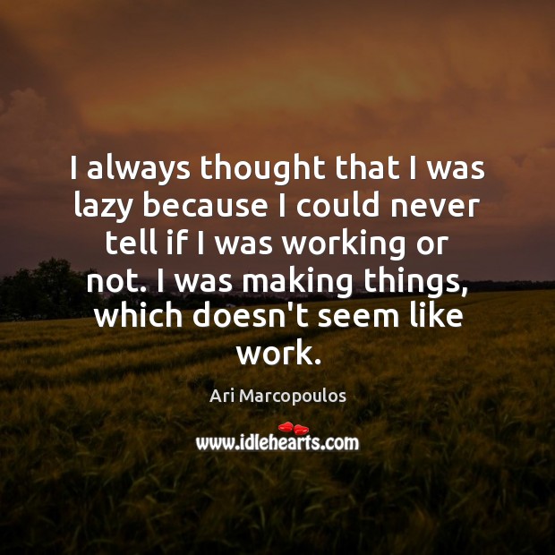 I always thought that I was lazy because I could never tell Image