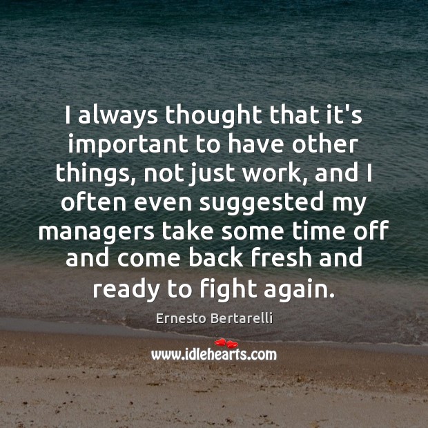 I always thought that it’s important to have other things, not just Ernesto Bertarelli Picture Quote