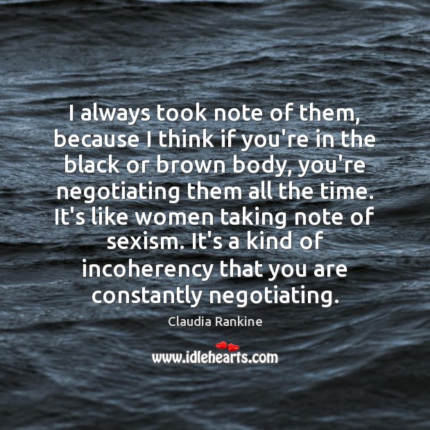 I always took note of them, because I think if you’re in Claudia Rankine Picture Quote