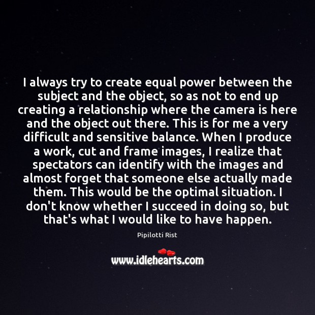 I always try to create equal power between the subject and the Image
