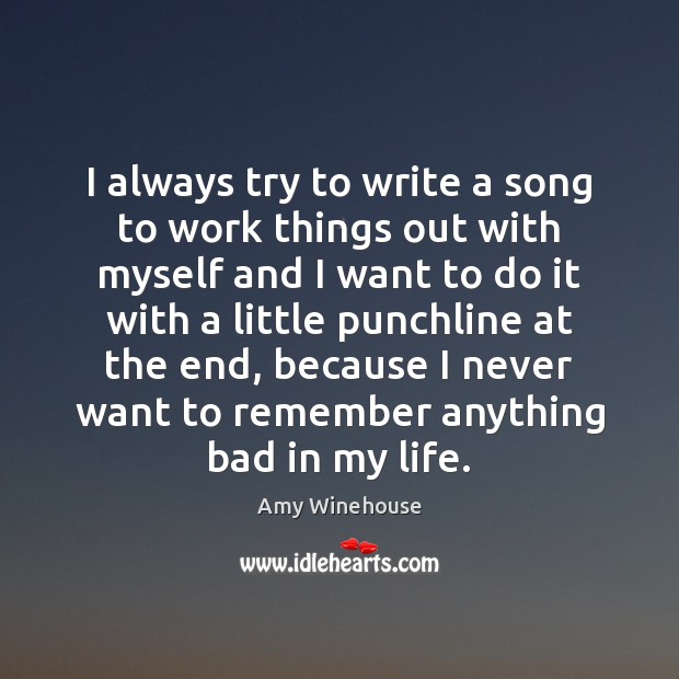 I always try to write a song to work things out with Amy Winehouse Picture Quote
