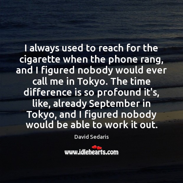 I always used to reach for the cigarette when the phone rang, Image