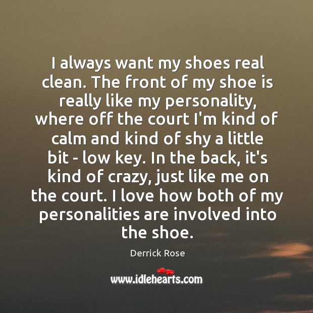 I always want my shoes real clean. The front of my shoe Derrick Rose Picture Quote