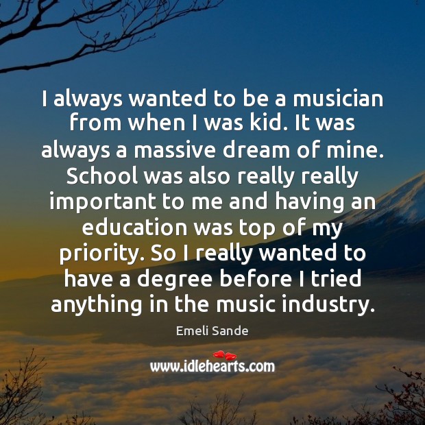 I always wanted to be a musician from when I was kid. Emeli Sande Picture Quote