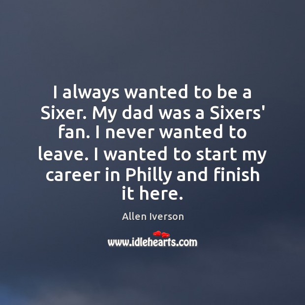 I always wanted to be a Sixer. My dad was a Sixers’ Image