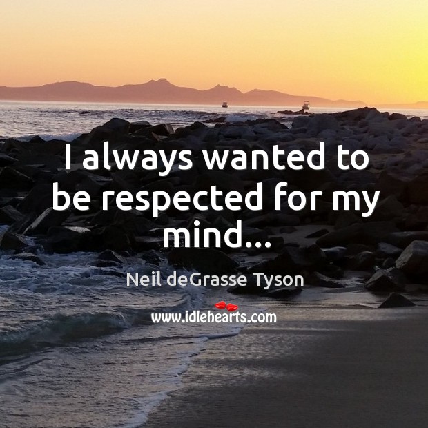 I always wanted to be respected for my mind… Image