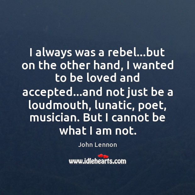 I always was a rebel…but on the other hand, I wanted John Lennon Picture Quote