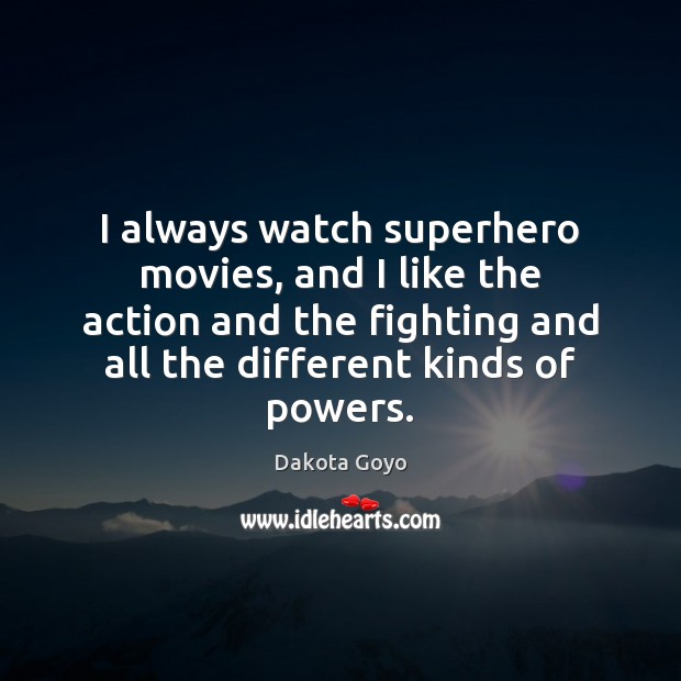 I always watch superhero movies, and I like the action and the Dakota Goyo Picture Quote