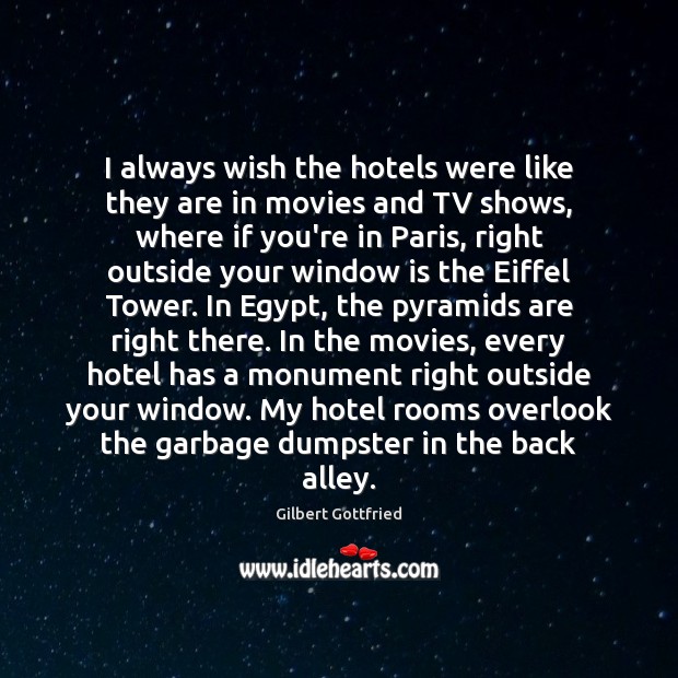 I always wish the hotels were like they are in movies and Gilbert Gottfried Picture Quote